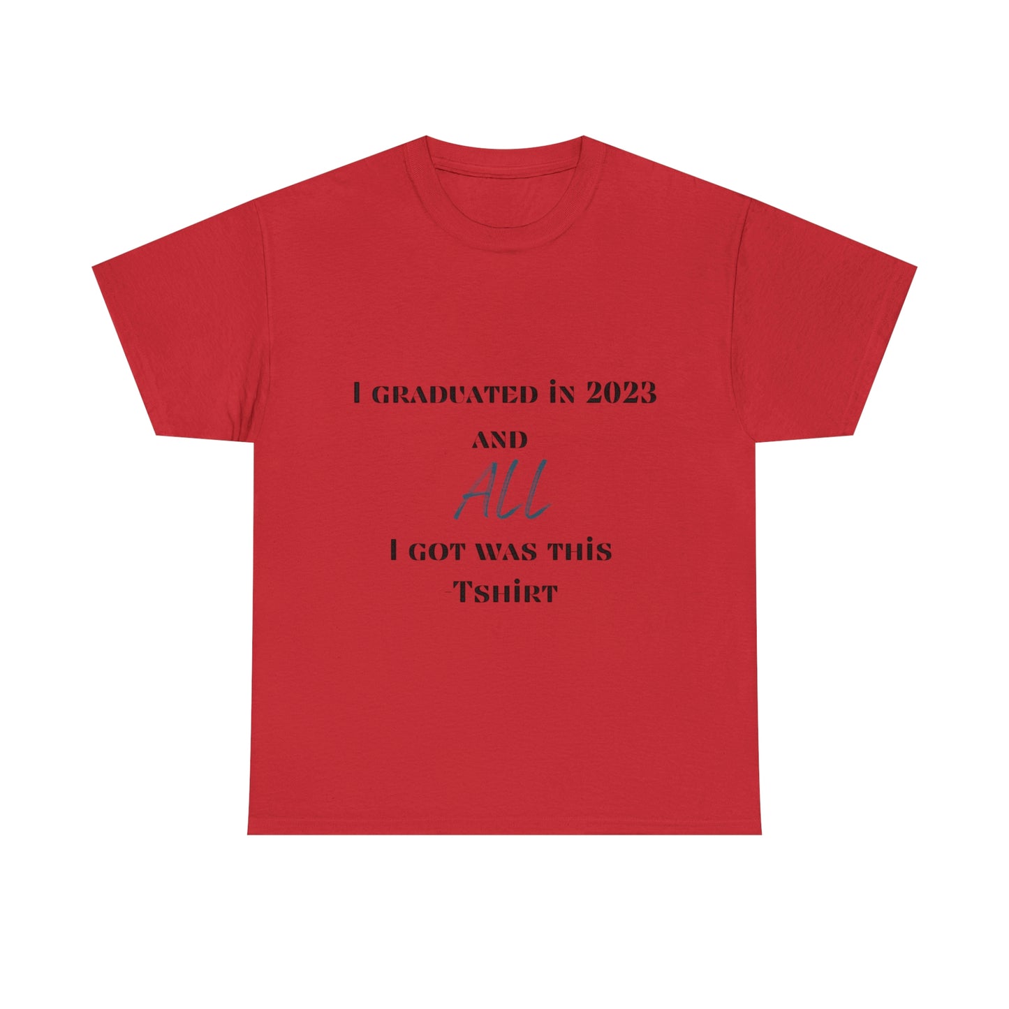 I Graduated and All I Got Was This T-shirt 2023 Graduation T-shirt