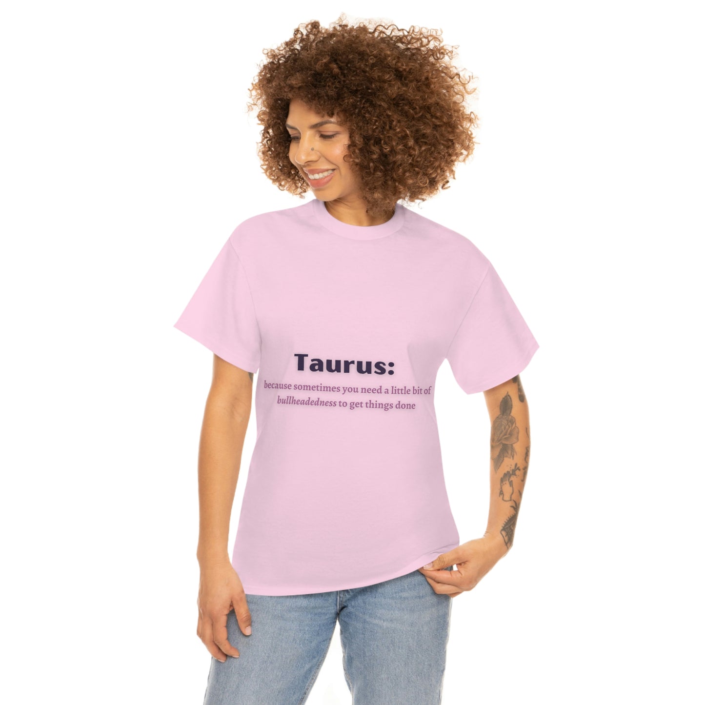 Because Sometimes You Need Taurus T-shirt