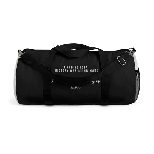 I Had No Idea History Was Being Made Duffel Bag