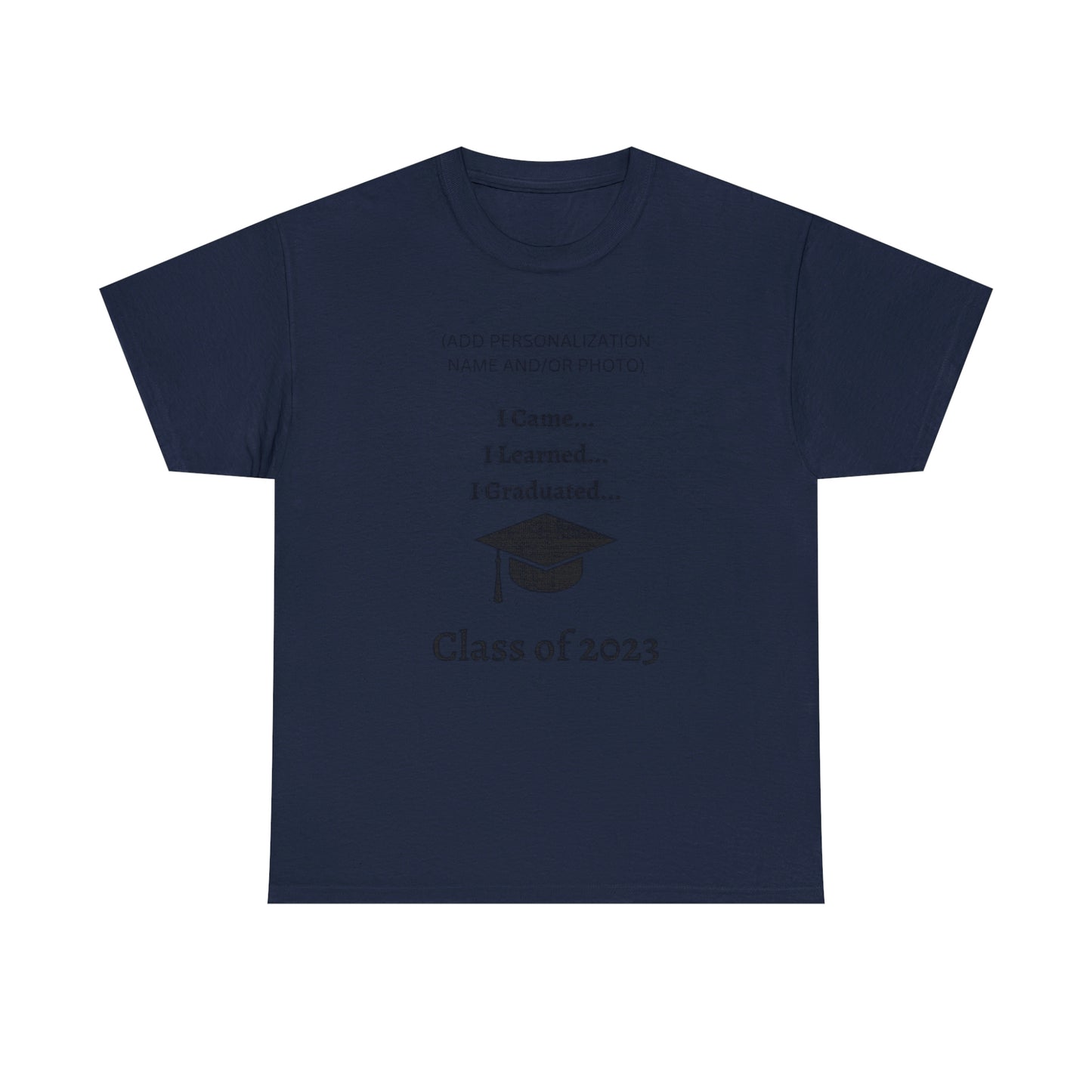 I Came, I Learned, I Graduated T-shirt 2023 Graduation T-shirt (PERSONALIZED)