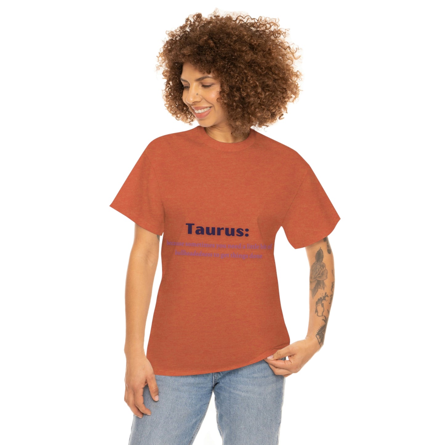 Because Sometimes You Need Taurus T-shirt